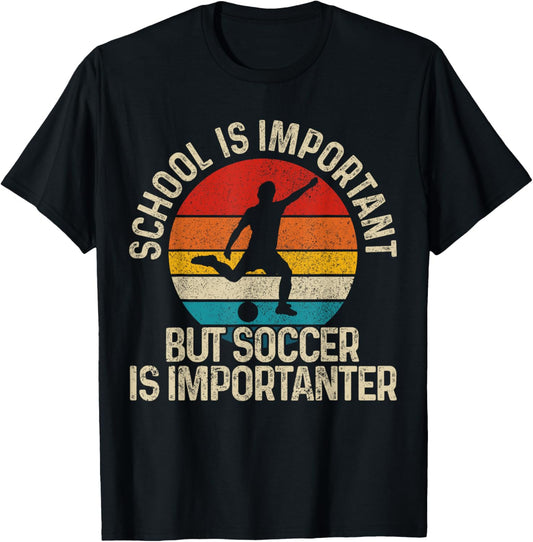 School Is Important but Soccer Is Importanter Funny Gift T-Shirt